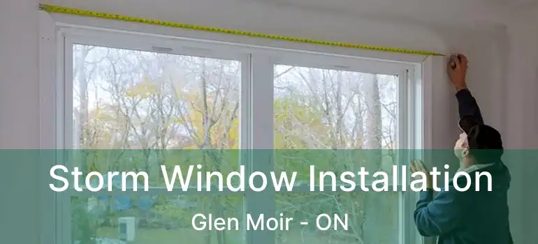  Storm Window Installation Glen Moir - ON