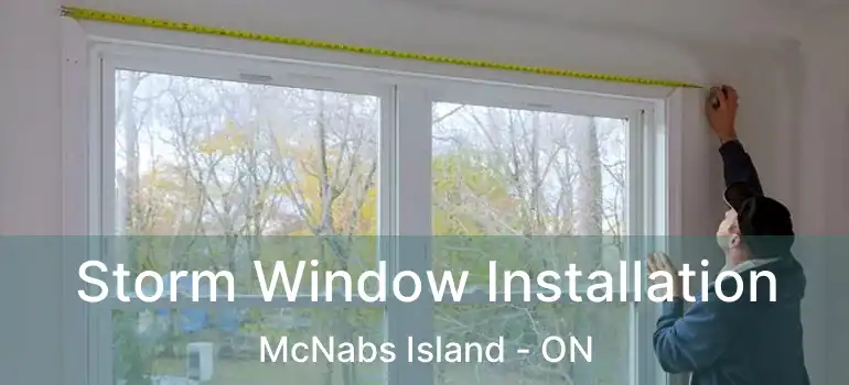  Storm Window Installation McNabs Island - ON