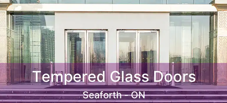  Tempered Glass Doors Seaforth - ON