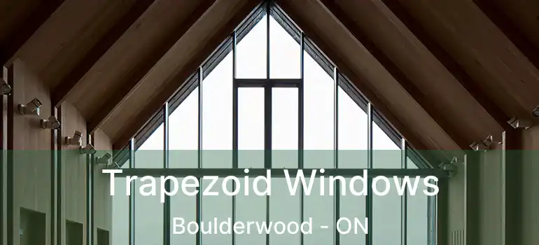  Trapezoid Windows Boulderwood - ON