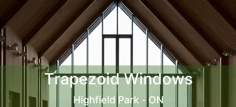  Trapezoid Windows Highfield Park - ON