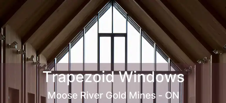  Trapezoid Windows Moose River Gold Mines - ON
