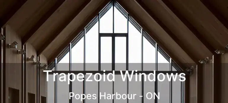  Trapezoid Windows Popes Harbour - ON