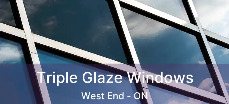  Triple Glaze Windows West End - ON