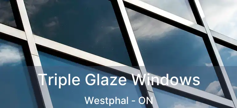  Triple Glaze Windows Westphal - ON