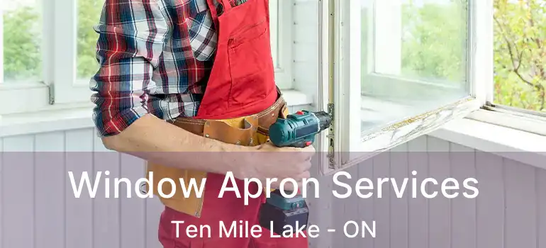  Window Apron Services Ten Mile Lake - ON