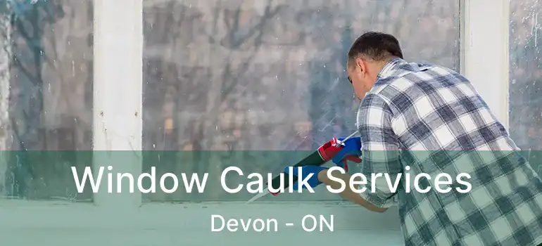  Window Caulk Services Devon - ON