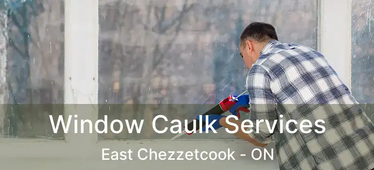  Window Caulk Services East Chezzetcook - ON