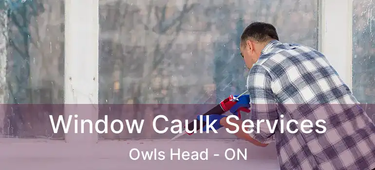  Window Caulk Services Owls Head - ON