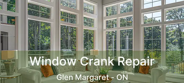  Window Crank Repair Glen Margaret - ON