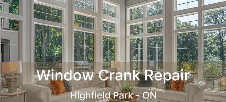  Window Crank Repair Highfield Park - ON