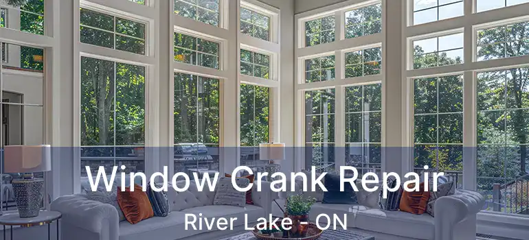  Window Crank Repair River Lake - ON