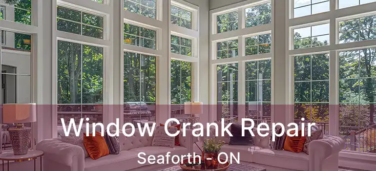  Window Crank Repair Seaforth - ON