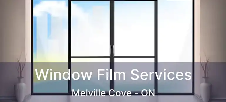  Window Film Services Melville Cove - ON