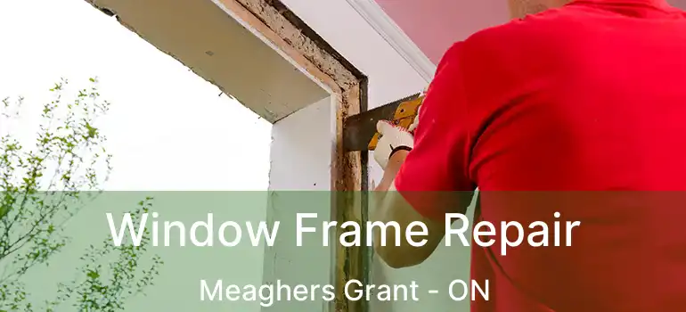  Window Frame Repair Meaghers Grant - ON