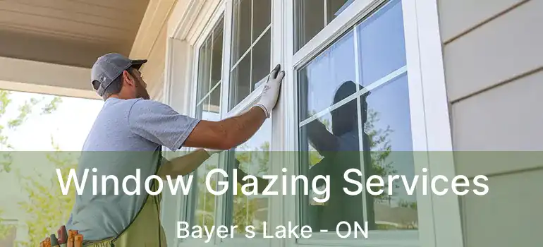  Window Glazing Services Bayer s Lake - ON