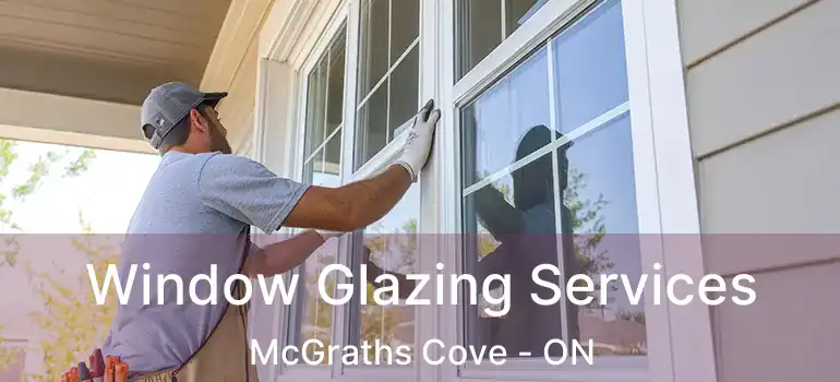  Window Glazing Services McGraths Cove - ON
