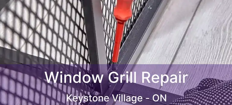  Window Grill Repair Keystone Village - ON