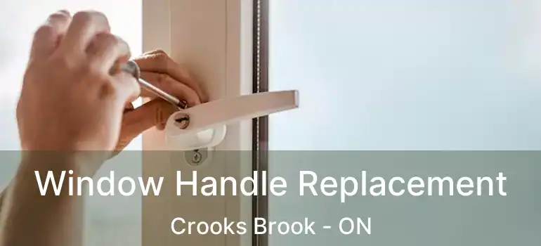  Window Handle Replacement Crooks Brook - ON