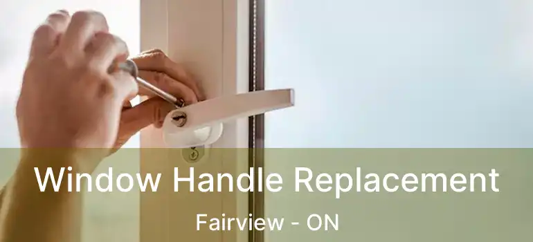 Window Handle Replacement Fairview - ON