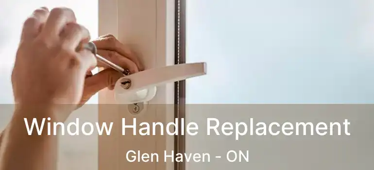  Window Handle Replacement Glen Haven - ON