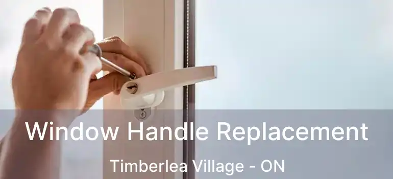  Window Handle Replacement Timberlea Village - ON