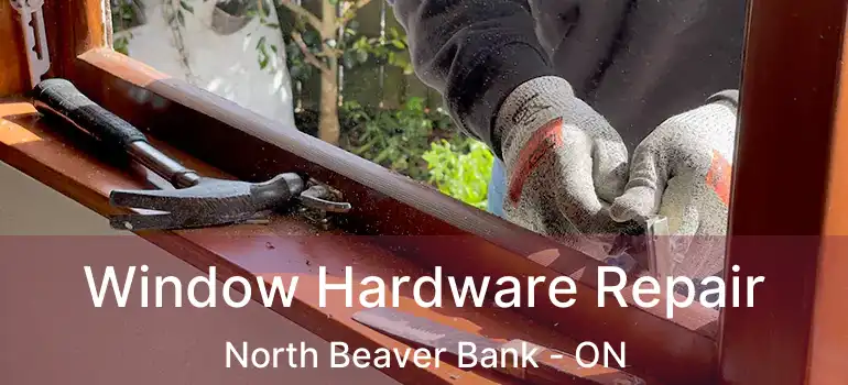  Window Hardware Repair North Beaver Bank - ON