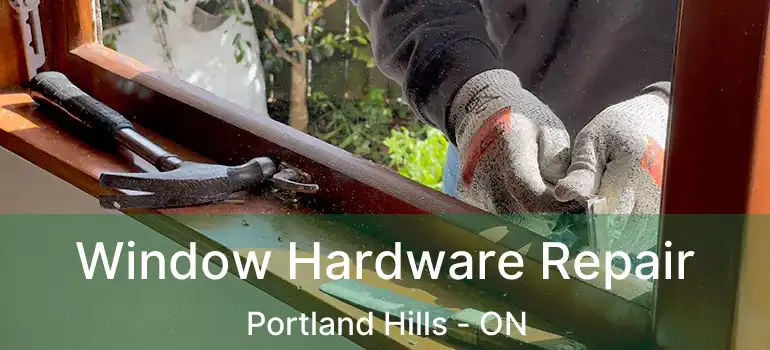  Window Hardware Repair Portland Hills - ON