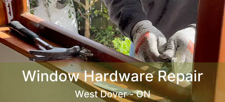  Window Hardware Repair West Dover - ON