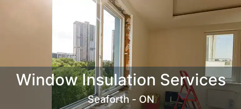  Window Insulation Services Seaforth - ON