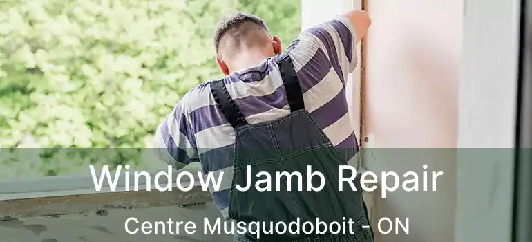  Window Jamb Repair Centre Musquodoboit - ON