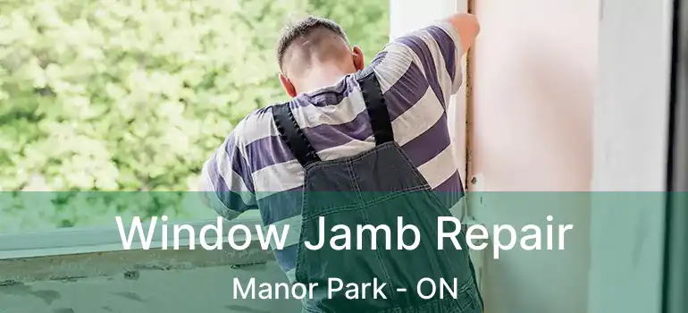  Window Jamb Repair Manor Park - ON