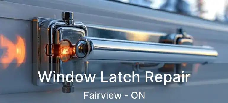  Window Latch Repair Fairview - ON