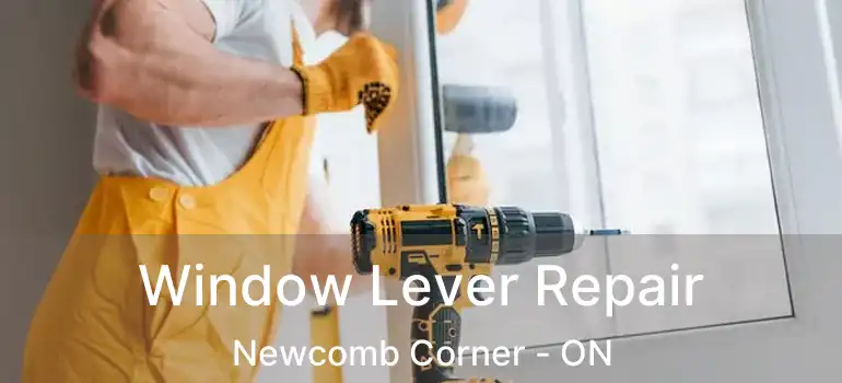  Window Lever Repair Newcomb Corner - ON