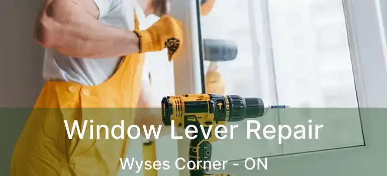  Window Lever Repair Wyses Corner - ON
