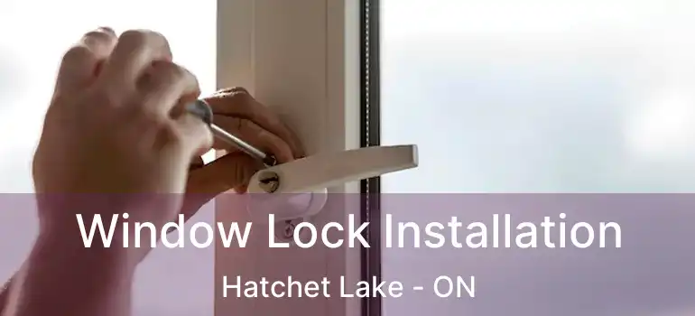  Window Lock Installation Hatchet Lake - ON