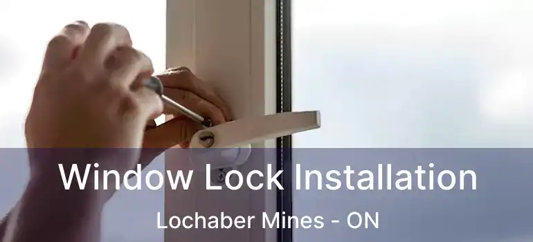  Window Lock Installation Lochaber Mines - ON
