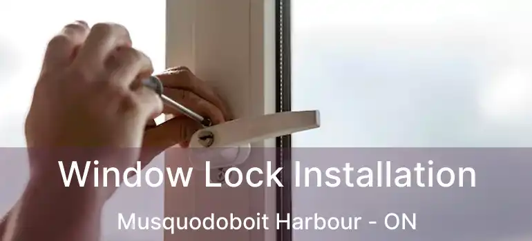  Window Lock Installation Musquodoboit Harbour - ON
