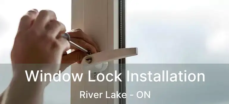  Window Lock Installation River Lake - ON