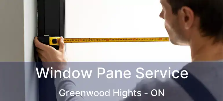  Window Pane Service Greenwood Hights - ON