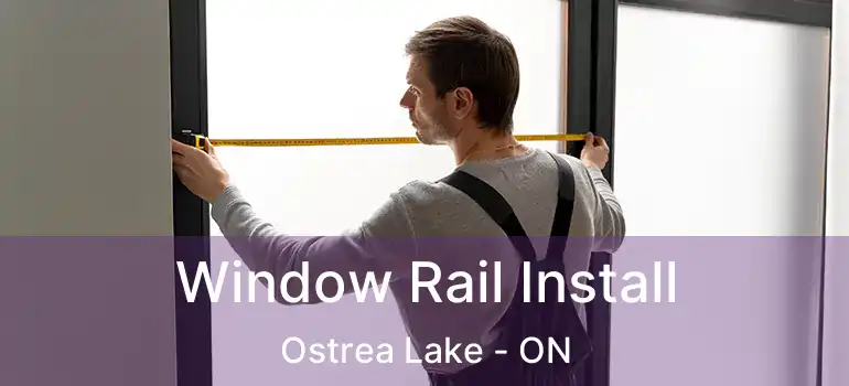  Window Rail Install Ostrea Lake - ON