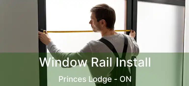  Window Rail Install Princes Lodge - ON