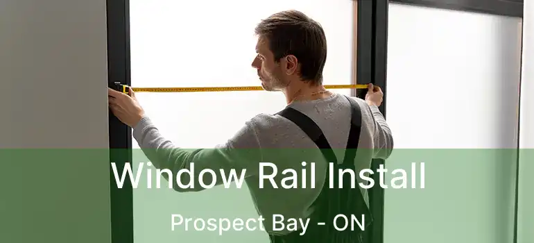  Window Rail Install Prospect Bay - ON