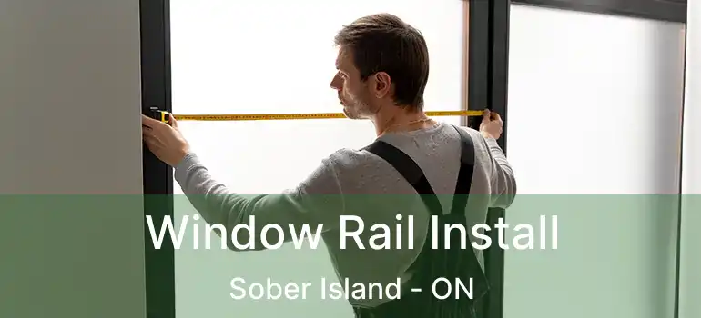  Window Rail Install Sober Island - ON