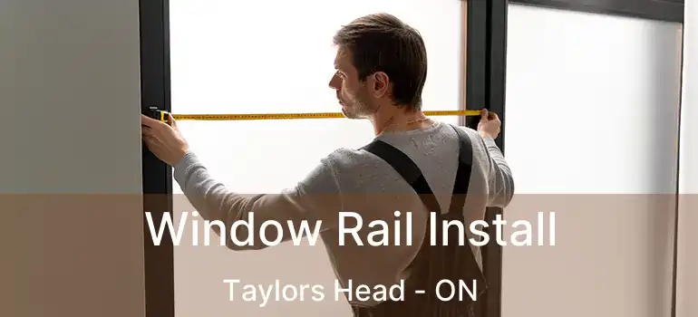  Window Rail Install Taylors Head - ON
