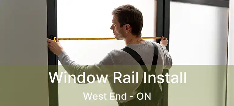  Window Rail Install West End - ON