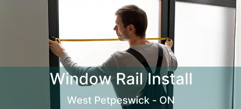  Window Rail Install West Petpeswick - ON