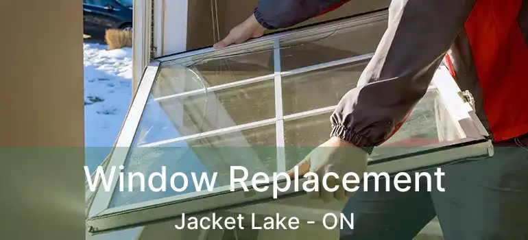  Window Replacement Jacket Lake - ON