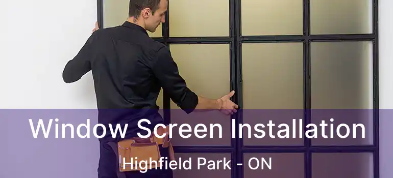  Window Screen Installation Highfield Park - ON