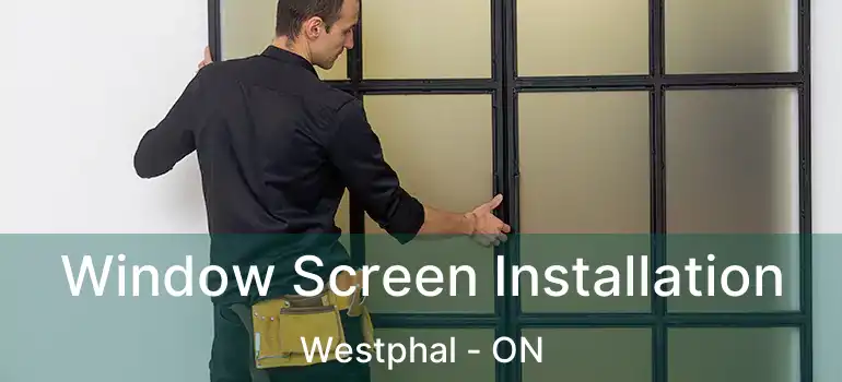  Window Screen Installation Westphal - ON